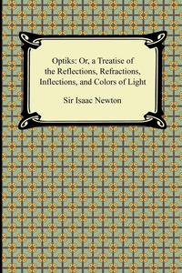 Sir Isaac Newton - «Opticks»