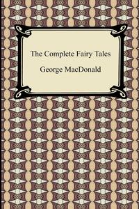 MacDonald George - «The Complete Fairy Tales»