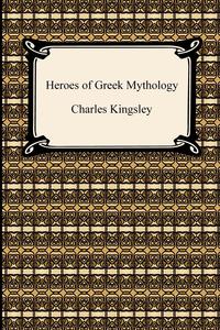 Charles Jr. Kingsley - «Heroes of Greek Mythology»