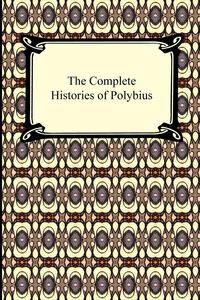Polybius - «The Complete Histories of Polybius»