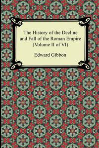 The History of the Decline and Fall of the Roman Empire (Volume II of VI)