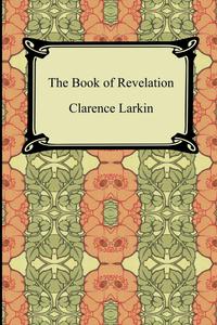 Clarence Larkin - «The Book of Revelation»