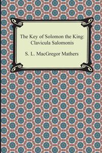 S. L. MacGregor Mathers - «The Key of Solomon the King»