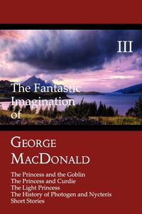MacDonald George - «The Fantastic Imagination of George MacDonald, Volume III»