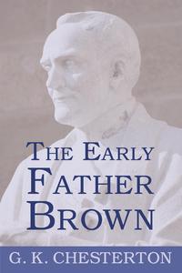 G. K. Chesterton - «The Early Father Brown»