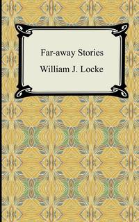 William J. Locke - «Far-away Stories»