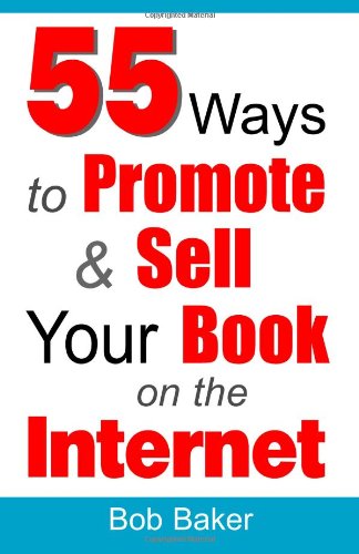 Bob Baker - «55 Ways to Promote & Sell Your Book on the Internet»