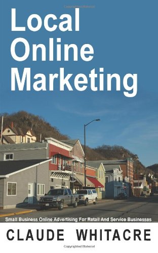 Local Online Marketing: Small Business Online Advertising For Retail And Service Businesses