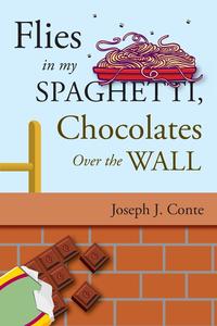 Joseph J. Conte - «Flies in My Spaghetti, Chocolates Over the Wall»