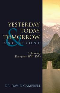 Yesterday, Today, Tomorrow, and Beyond