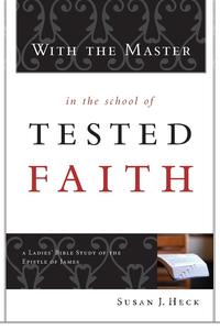 Susan J. Heck - «With the Master in the School of Tested Faith»
