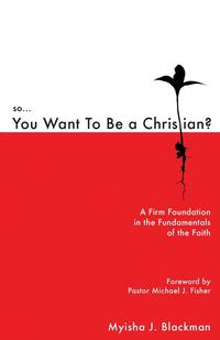 Myisha J. Blackman - «So You Want to Be a Christian»