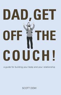 Scott Dow - «Dad, Get Off the Couch!»