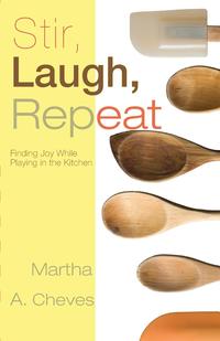Martha A. Cheves - «Stir, Laugh, Repeat»