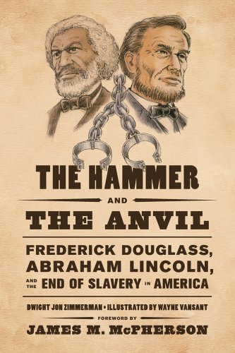 Dwight Jon Zimmerman - «The Hammer and the Anvil: Frederick Douglass, Abraham Lincoln, and the End of Slavery in America»