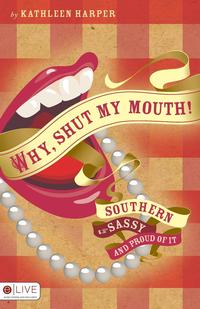 Kathleen Harper - «Why, Shut My Mouth!»