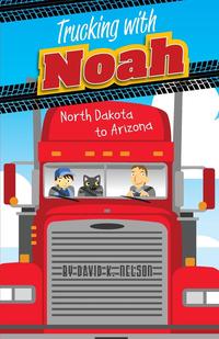 David K. Nelson - «Trucking with Noah»