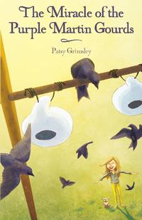 Patsy Grimsley - «The Miracle of the Purple Martin Gourds»