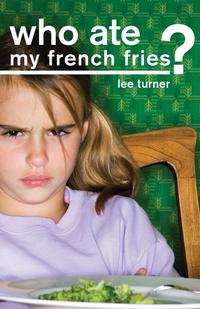 Lee Turner - «Who Ate My French Fries?»
