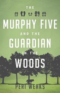 Peri Weaks - «The Murphy Five and the Guardian in the Woods»