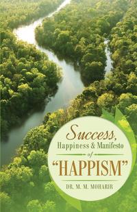 Dr M. M. Moharir - «Success, Happiness & Manifesto of Happism»