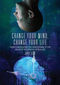 Jay Lee - «Change Your Mind, Change Your Life»