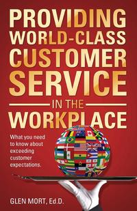 Glen Mort - «Providing World-Class Customer Service in the Workplace»