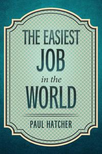 Paul Hatcher - «The Easiest Job in the World»