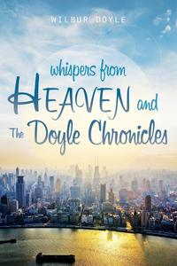 Wilbur Doyle - «Whispers from Heaven and the Doyle Chronicles»