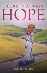 Colleen D. Kuhn - «There Is Always Hope»