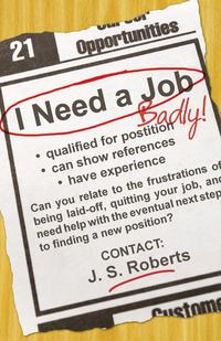 J. S. Roberts - «I Need a Job, Badly!»