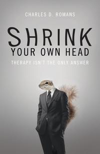 Charles D. Romans - «Shrink Your Own Head»