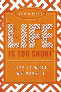 David W. Dorris - «Life Is Too Short»
