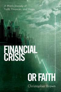 Christopher Brown - «Financial Crisis or Faith»