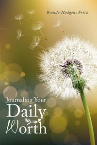 Brenda Hudgens Fritz - «Journaling Your Daily Worth»