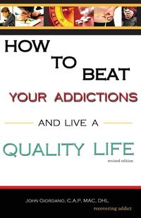 John Giordano - «How to Beat Your Addictions and Live a Quality Life»