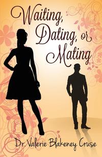 Valerie Cruse - «Waiting, Dating, or Mating»