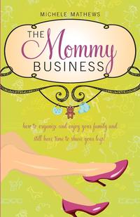 Michele Mathews - «The Mommy Business»