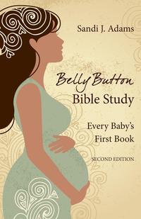 Sandi J. Adams - «Bellybutton Bible Study»