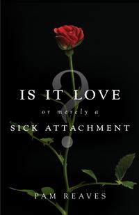 Pam Reaves - «Is It Love... or Merely a Sick Attachment»