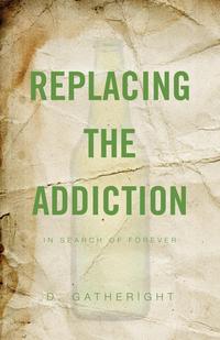 D. Gatheright - «Replacing the Addiction»