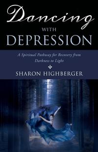 Sharon Highberger - «Dancing with Depression»