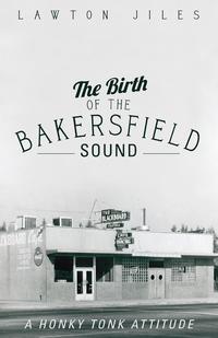 Lawton Jiles - «The Birth of the Bakersfield Sound»