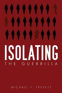 Michael F. Trevett - «Isolating the Guerrilla»