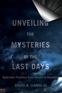 David A. Hamblin - «Unveiling the Mysteries of the Last Days»