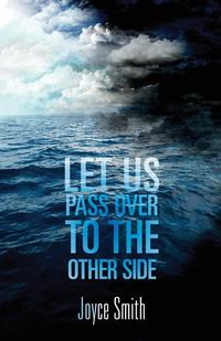 Joyce L. Smith - «Let Us Pass Over to the Other Side»
