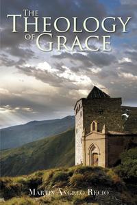 Martin Angelo Recio - «The Theology of Grace»