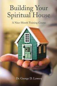 George D. Lowery - «Building Your Spiritual House»