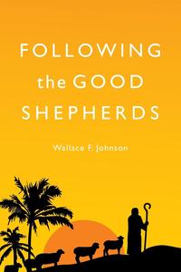 Wallace F. Johnson - «Following the Good Shepherds»