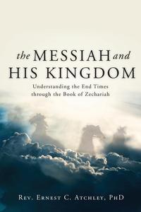 Ernest C. Atchley - «The Messiah and His Kingdom»